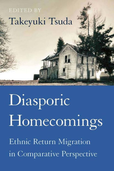 Diasporic Homecomings: Ethnic Return Migration Comparative Perspective