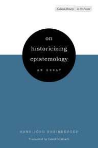 Title: On Historicizing Epistemology: An Essay, Author: Hans-Jörg Rheinberger