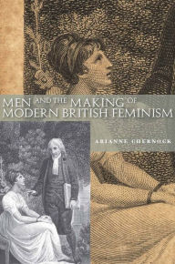Title: Men and the Making of Modern British Feminism, Author: Arianne Chernock