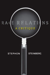 Title: Race Relations: A Critique, Author: Stephen Steinberg