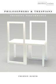 Title: Philosophers and Thespians: Thinking Performance, Author: Freddie Rokem