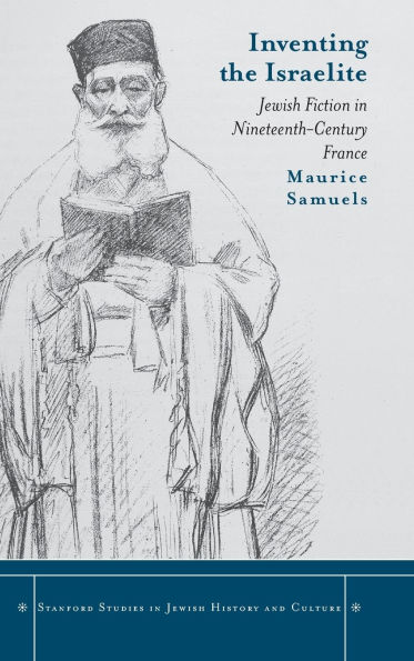 Inventing the Israelite: Jewish Fiction Nineteenth-Century France