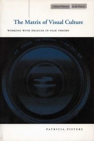 Title: The Matrix of Visual Culture: Working with Deleuze in Film Theory, Author: Patricia Pisters