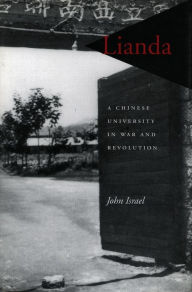 Title: Lianda: A Chinese University in War and Revolution, Author: John Israel