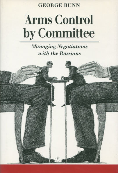 Arms Control by Committee: Managing Negotiations with the Russians