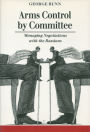 Arms Control by Committee: Managing Negotiations with the Russians