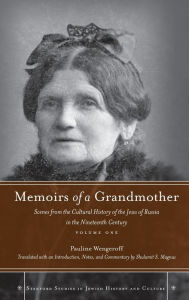Title: Memoirs of a Grandmother: Scenes from the Cultural History of the Jews of Russia in the Nineteenth Century, Volume One, Author: Pauline Wengeroff