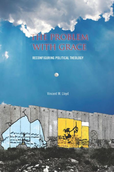 The Problem with Grace: Reconfiguring Political Theology / Edition 1