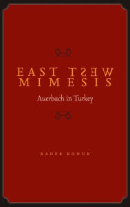 Title: East West Mimesis: Auerbach in Turkey, Author: Kader Konuk