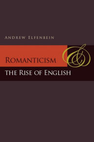 Title: Romanticism and the Rise of English, Author: Andrew Elfenbein