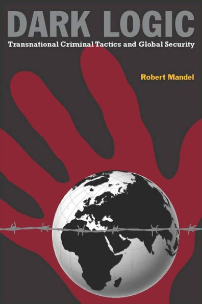 Dark Logic: Transnational Criminal Tactics and Global Security / Edition 1