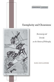 Title: Exemplarity and Chosenness: Rosenzweig and Derrida on the Nation of Philosophy, Author: Dana Hollander