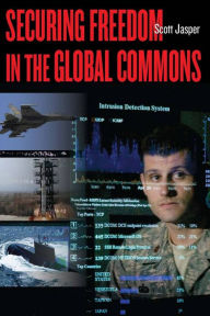 Title: Securing Freedom in the Global Commons / Edition 1, Author: Scott Jasper