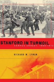 Title: Stanford in Turmoil: Campus Unrest, 1966-1972, Author: Richard W. Lyman