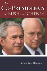 Title: The Co-Presidency of Bush and Cheney, Author: Shirley Anne Warshaw