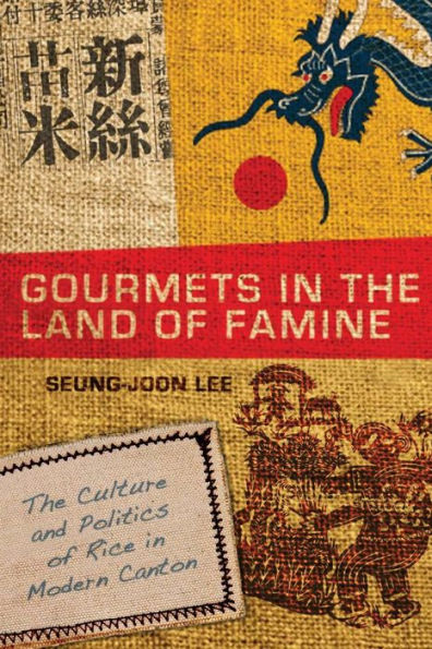 Gourmets The Land of Famine: Culture and Politics Rice Modern Canton