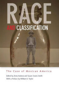 Title: Race and Classification: The Case of Mexican America, Author: Ilona Katzew