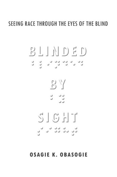 Blinded by Sight: Seeing Race Through the Eyes of the Blind / Edition 1