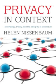 Title: Privacy in Context: Technology, Policy, and the Integrity of Social Life, Author: Helen Nissenbaum