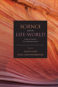 Title: Science and the Life-World: Essays on Husserl's Crisis of European Sciences, Author: David Hyder