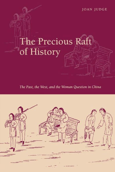 The Precious Raft of History: The Past, the West, and the Woman Question in China