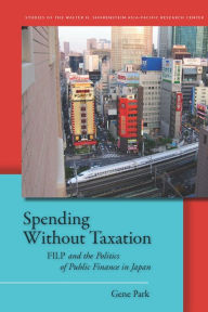 Title: Spending Without Taxation: FILP and the Politics of Public Finance in Japan, Author: Gene Park