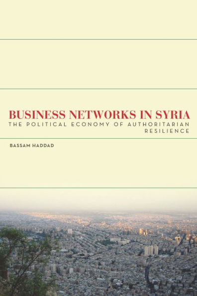 Business Networks Syria: The Political Economy of Authoritarian Resilience