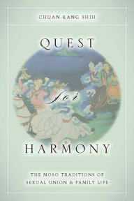 Title: Quest for Harmony: The Moso Traditions of Sexual Union and Family Life., Author: Chuan-kang Shih
