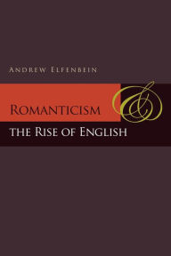 Title: Romanticism and the Rise of English, Author: Andrew Elfenbein