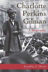 Title: Charlotte Perkins Gilman: A Biography, Author: Cynthia Davis