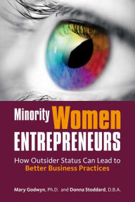 Title: Minority Women Entrepreneurs: How Outsider Status Can Lead to Better Business Practices, Author: Mary Godwyn