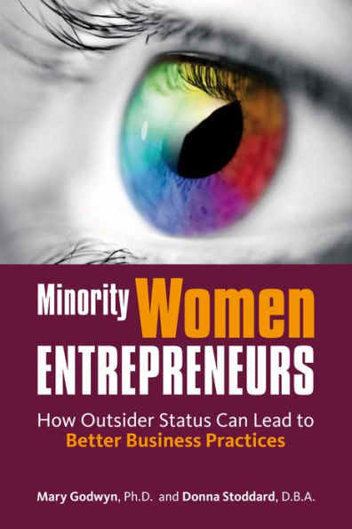 Minority Women Entrepreneurs: How Outsider Status Can Lead to Better Business Practices