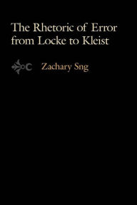 Title: The Rhetoric of Error from Locke to Kleist, Author: Zachary Sng