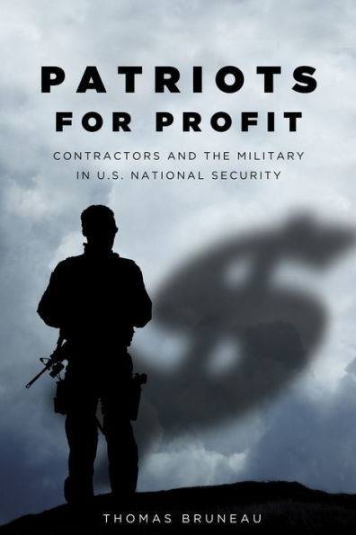 Patriots for Profit: Contractors and the Military U.S. National Security