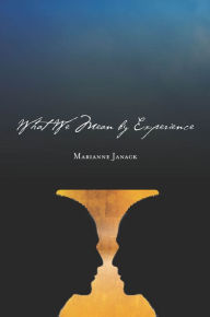 Title: What We Mean by Experience, Author: Marianne Janack