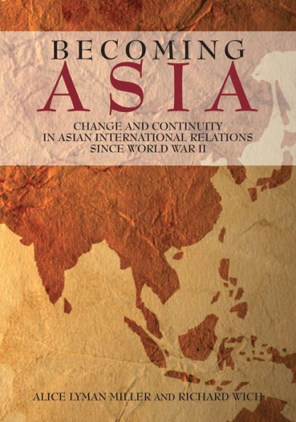 Becoming Asia: Change and Continuity in Asian International Relations Since World War II