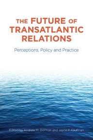 Title: The Future of Transatlantic Relations: Perceptions, Policy and Practice, Author: Andrew Dorman
