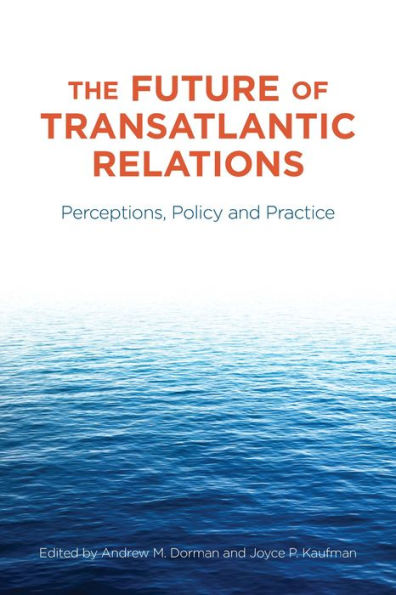 The Future of Transatlantic Relations: Perceptions, Policy and Practice