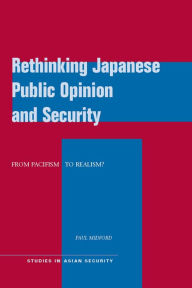 Title: Rethinking Japanese Public Opinion and Security: From Pacifism to Realism?, Author: Paul Midford