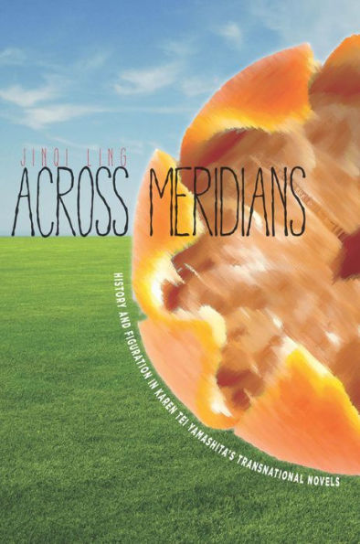 Across Meridians: History and Figuration Karen Tei Yamashita's Transnational Novels