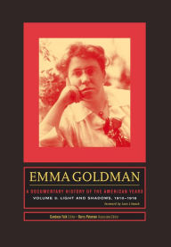Title: Emma Goldman: A Documentary History of the American Years, Volume 3: Light and Shadows, 1910-1916, Author: Candace Falk