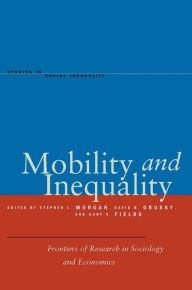 Title: Mobility and Inequality: Frontiers of Research in Sociology and Economics / Edition 1, Author: Stephen L. Morgan