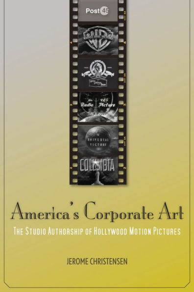 America's Corporate Art: The Studio Authorship of Hollywood Motion Pictures (1929-2001) / Edition 1