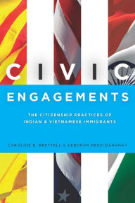 Title: Civic Engagements: The Citizenship Practices of Indian and Vietnamese Immigrants, Author: Caroline Brettell