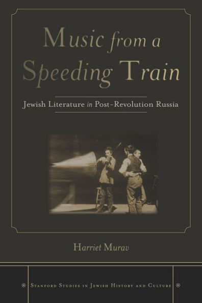 Music from a Speeding Train: Jewish Literature in Post-Revolution Russia