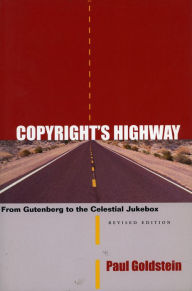 Title: Copyright's Highway: From Gutenberg to the Celestial Jukebox, Revised Edition, Author: Paul Goldstein