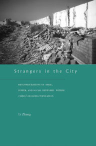 Title: Strangers in the City: Reconfigurations of Space, Power, and Social Networks Within China's Floating Population, Author: Li Zhang