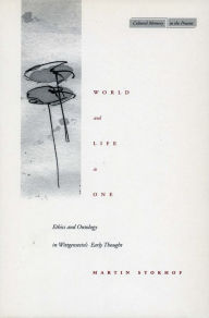 Title: World and Life as One: Ethics and Ontology in Wittgenstein's Early Thought, Author: Martin Stokhof