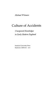 Title: Culture of Accidents: Unexpected Knowledges in Early Modern England, Author: Michael Witmore