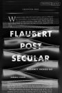 Flaubert Postsecular: Modernity Crossed Out